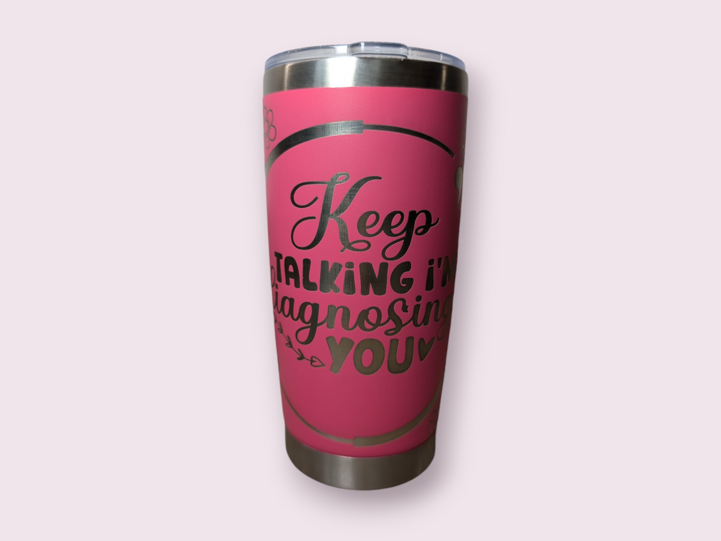 keep talking I'm Diagnosing you Laser Engraved Tumbler for Hot and Cold Drinks, Personalized opt, Durable, Insulated Travel Mug Perfect Gift